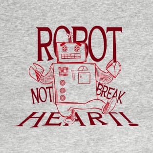 Robot Not Break Heart T-Shirt